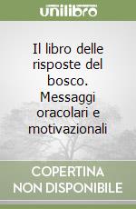 Il libro delle risposte del bosco. Messaggi oracolari e motivazionali libro