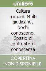 Cultura romanì. Molti giudicano, pochi conoscono. Spazio di confronto di conoscenza