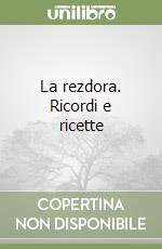 La rezdora. Ricordi e ricette libro