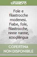 Fole e filastrocche modenesi. Fiabe, fole, filastrocche, ninne nanne, scioglilingua libro