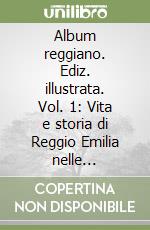 Album reggiano. Ediz. illustrata. Vol. 1: Vita e storia di Reggio Emilia nelle cartoline illustrate libro