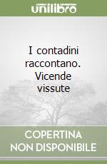 I contadini raccontano. Vicende vissute libro