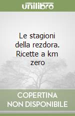 Le stagioni della rezdora. Ricette a km zero libro