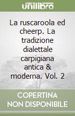 La ruscaroola ed cheerp. La tradizione dialettale carpigiana antica & moderna. Vol. 2