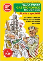 Navigatore gastronomico modenese. Ricette e specialità libro