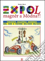 Expol magner a modna. Curiosità dialettali modenesi libro