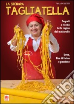 La signora Tagliatella. Segreti e ricette della regina del matterello libro