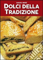 Dolci della tradizione. Il grande libro dei golosi libro