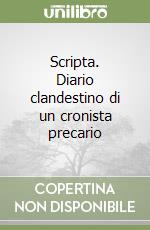 Scripta. Diario clandestino di un cronista precario libro