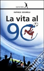 La vita al 90° libro