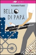 Bello di papà. Lo Zen e l'arte di cambiare i pannolini libro