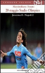 20 maggio Stadio olimpico. Juventus 0 - Napoli 2 libro