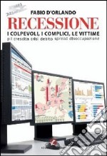 Recessione. I colpevoli, i complici, le vittime libro