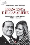 Francesca e il Cavaliere. La singolare storia della fidanzata di Silvio Berlusconi libro