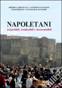 Napoletani. Irripetibili, irriducibili e incorrutibili libro