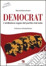 Democrat. L'ambizioso sogno del partito mai nato libro