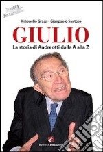 Giulio. La storia di Andreotti dalla A alla Z