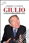 Giulio. La storia di Andreotti dalla A alla Z libro di Grassi Antonello Santoro Gianpaolo