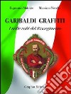 Garibaldi graffiti. I mille volti del Risorgimento libro