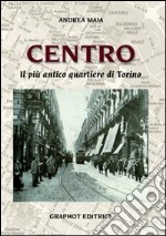 Centro. Il più antico quartiere di Torino libro