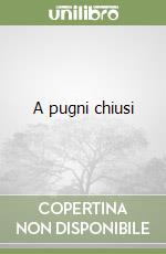 A pugni chiusi libro