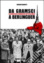 Da Gramsci a Berlinguer. Il Novecento comunista sotto la Mole libro