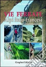 Vie ferrate. Alpi italo-francesi libro