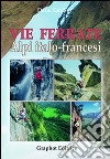 Vie ferrate. Alpi italo-francesi libro