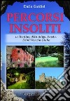 Percorsi insoliti in Trentino, Alto Adige, Veneto, Friuli Venezia Giulia libro