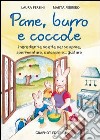 Pane, burro e coccole. Ingredienti e ricette per scoprire, sperimentare, colorare e... gustare libro