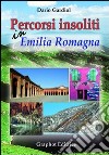 Percorsi insoliti in Emilia Romagna libro di Gardiol Dario