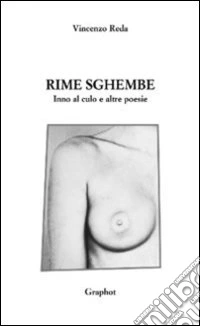Rime sghembe. Inno al culo e altre poesie libro