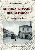 Aurora, Rossini, Regio Parco. I territori oltre Dora libro