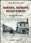 Aurora, Rossini, Regio Parco. I territori oltre Dora libro di Balocco Piergiorgio