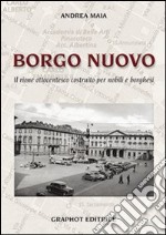 Borgo nuovo. Il rione ottocentesco costruito per nobili e borghesi libro