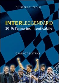 Interleggendario. 2010, l'anno indimenticabile libro