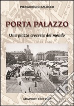 Porta Palazzo. Una piazza crocevia del mondo libro