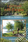 A piccoli passi a fil d'acqua. Laghi del Piemonte. Itinerari per baby trekker dal marsupio allo scarponcino libro