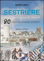 Sestriere. Una montagna di sport. 80 anni di grandi eventi libro