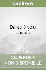 Dante è colui che dà