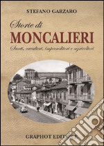 Storie di Moncalieri. Santi, cavalieri, imprenditori e agricoltori libro