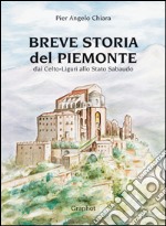 Breve storia del Piemonte. Dai celto-liguri allo Stato Sabaudo libro