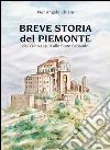 Breve storia del Piemonte. Dai celto-liguri allo Stato Sabaudo libro