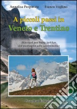 A piccoli passi in Veneto e Trentino. Itinerari per baby trekker dal marsupio allo scarponcino libro