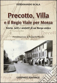 Precotto, Villa e il regio viale per Monza. Storia, fatti e misfatti di un borgo antico libro