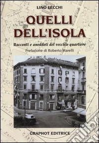Quelli dell'Isola. Racconti e aneddoti del vecchio quartiere libro