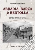 Abbadia, Barca e Bertolla. Borghi oltre la Stura libro