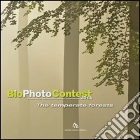 Bio photo contest 2014. The temperate forests. Ediz. multilingue libro