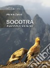 Socotra. Appunti di un naturalista libro di Zanetti Michele