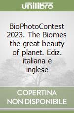 BioPhotoContest 2023. The Biomes the great beauty of planet. Ediz. italiana e inglese libro
